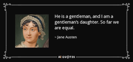 quote-he-is-a-gentleman-and-i-am-a-gentleman-s-daughter-so-far-we-are-equal-jane-austen-34-70-04